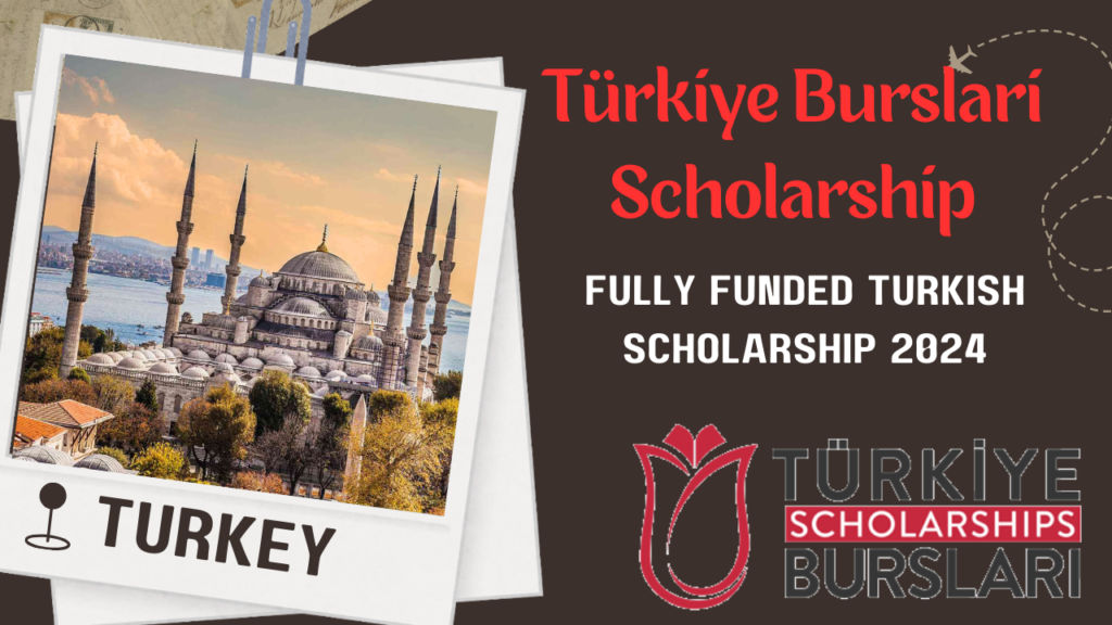 Fully Funded Turkish Scholarship 2024: Türkiye Burslari Scholarship