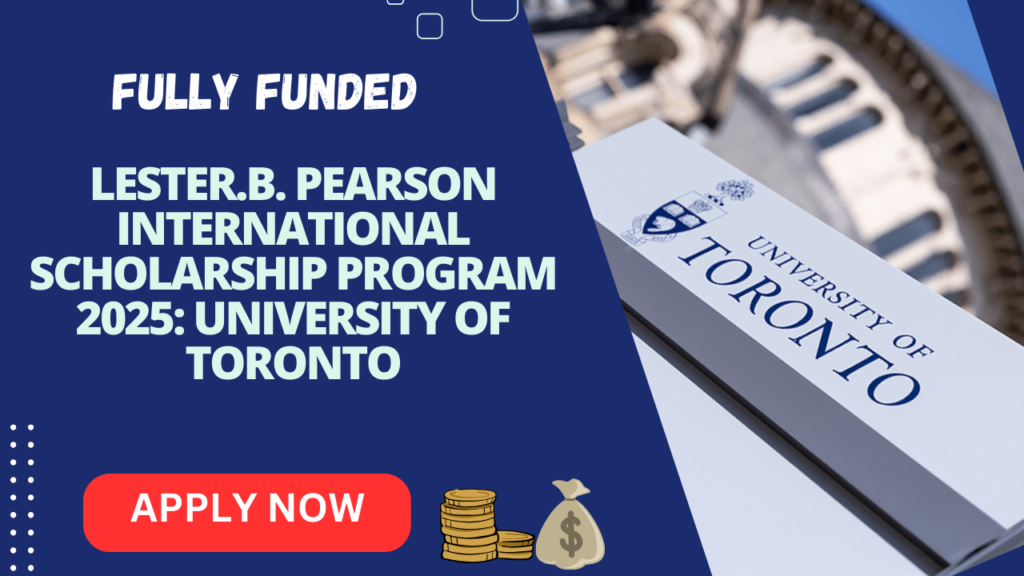 Fully Funded Lester.B. Pearson International Scholarship Program 2025: University of Toronto