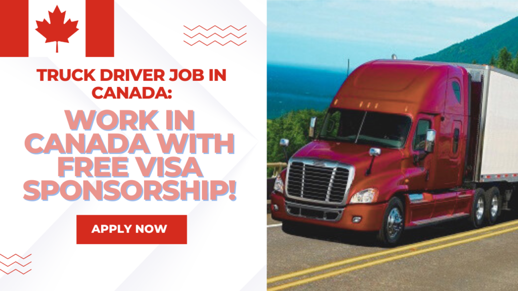 Truck Driver Job In Canada: Work In Canada with Free VISA Sponsorship!